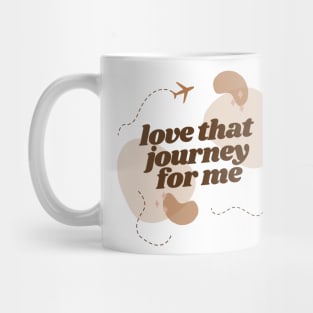 love that journey for me Mug